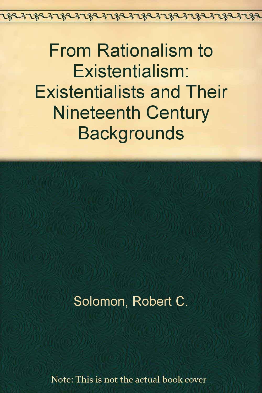 From Rationalism to Existentialism: Existentialists and Their Nineteenth Century Backgrounds Books