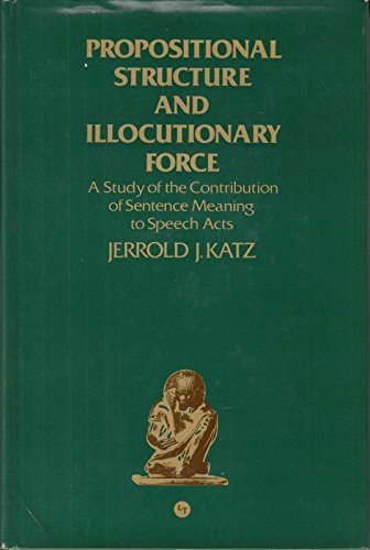 Propositional Structure and Illocutionary Force: Study of the Contribution of Sentence Meaning to Speech Acts Books