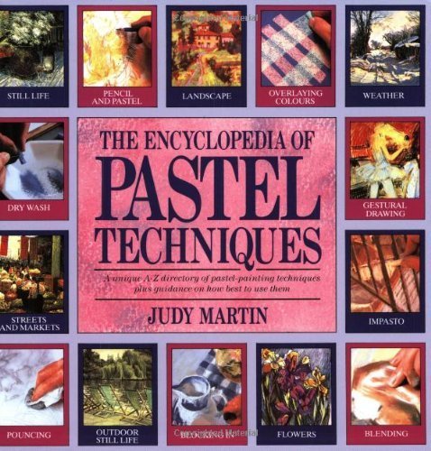 The Encyclopedia of Pastel Techniques: A Unique A-z Directory of Pastel-painting Techniques Plus Guidance on How Best to Use Them Film, Art & Culture