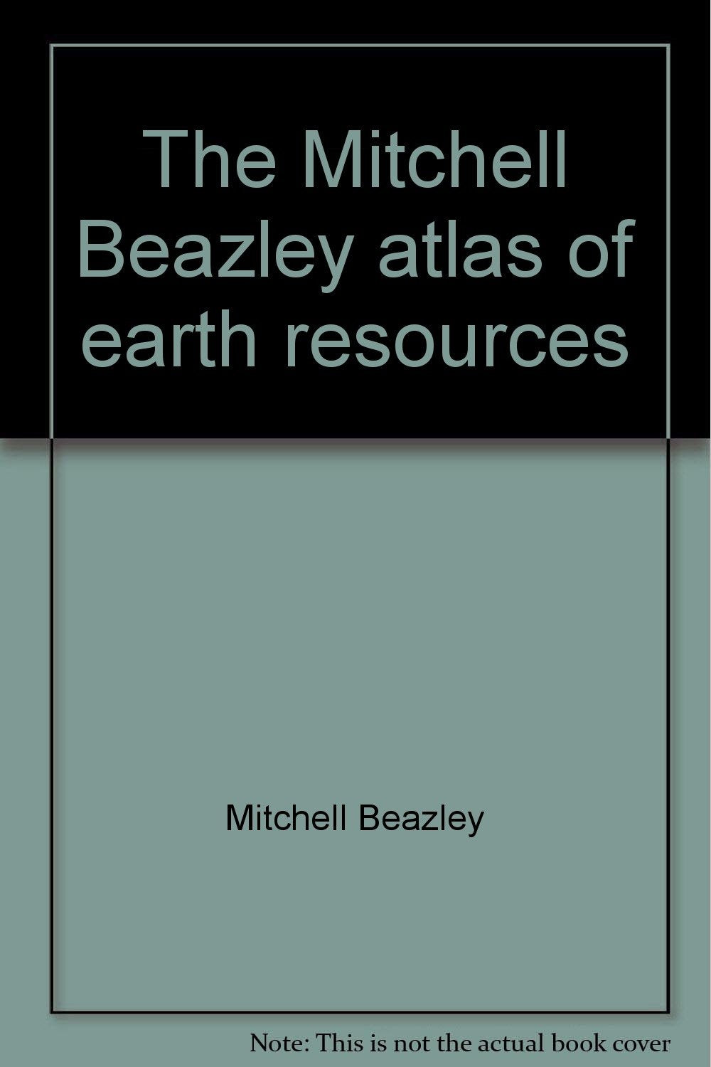 THE MITCHELL BEAZLEY ATLAS OF EARTH RESOURCES. Books