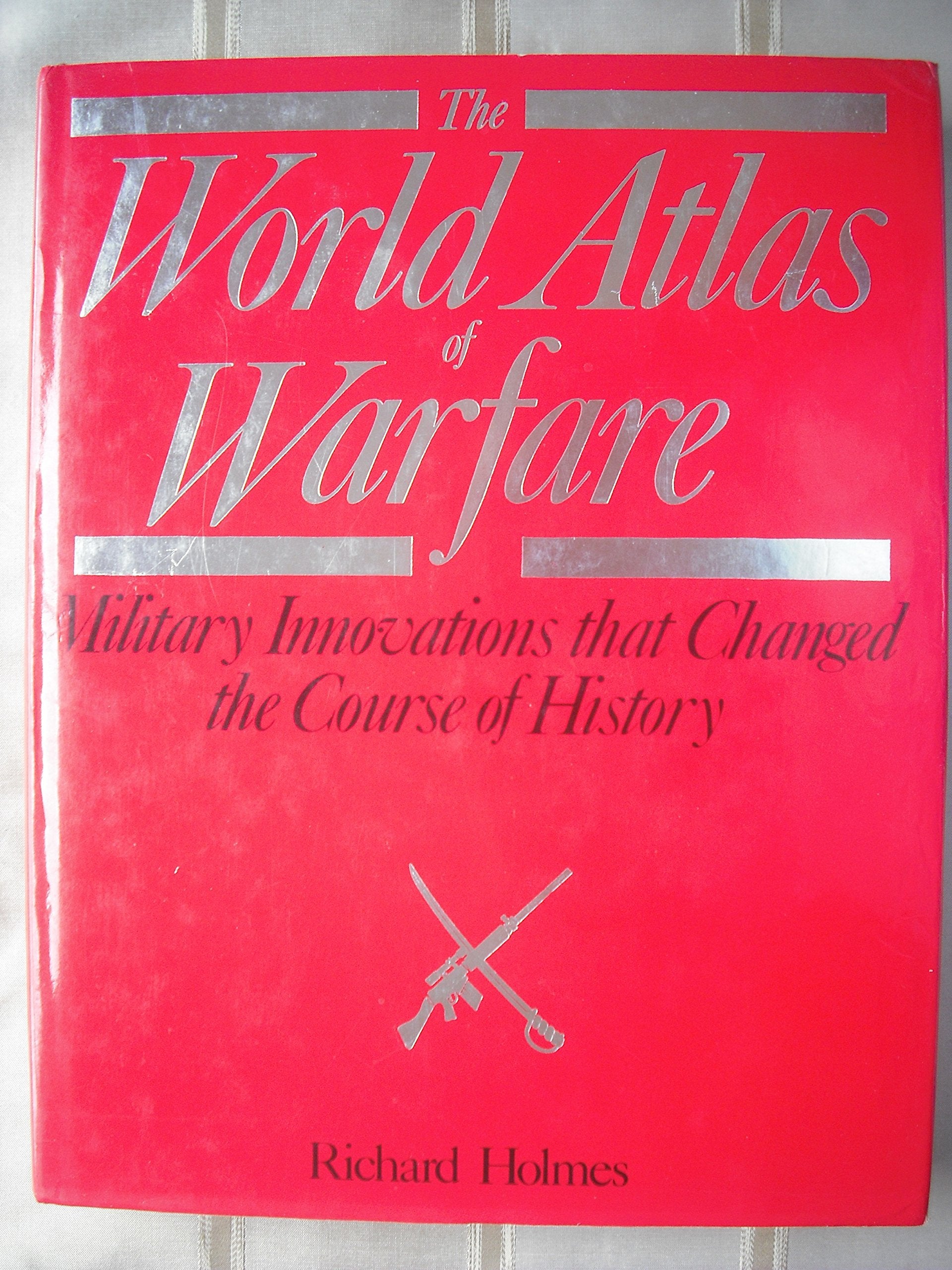 The World Atlas of Warfare: Military Innovations That Changed the Course of History Social Sciences