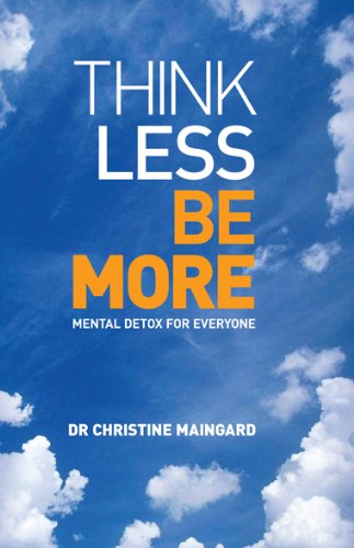 Think Less be More: Mental Detox for Everyone Lifestyle
