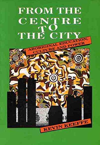 From the centre to the city: Aboriginal education, culture and power book