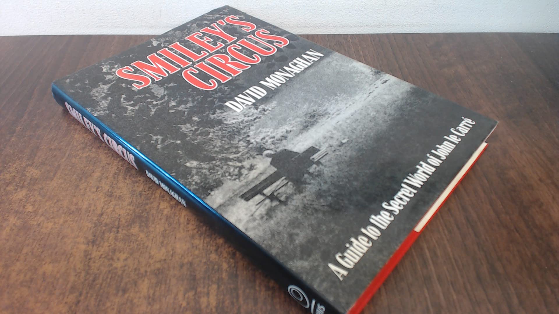 Smiley's Circus: Guide to the Secret World of John Le Carre Books