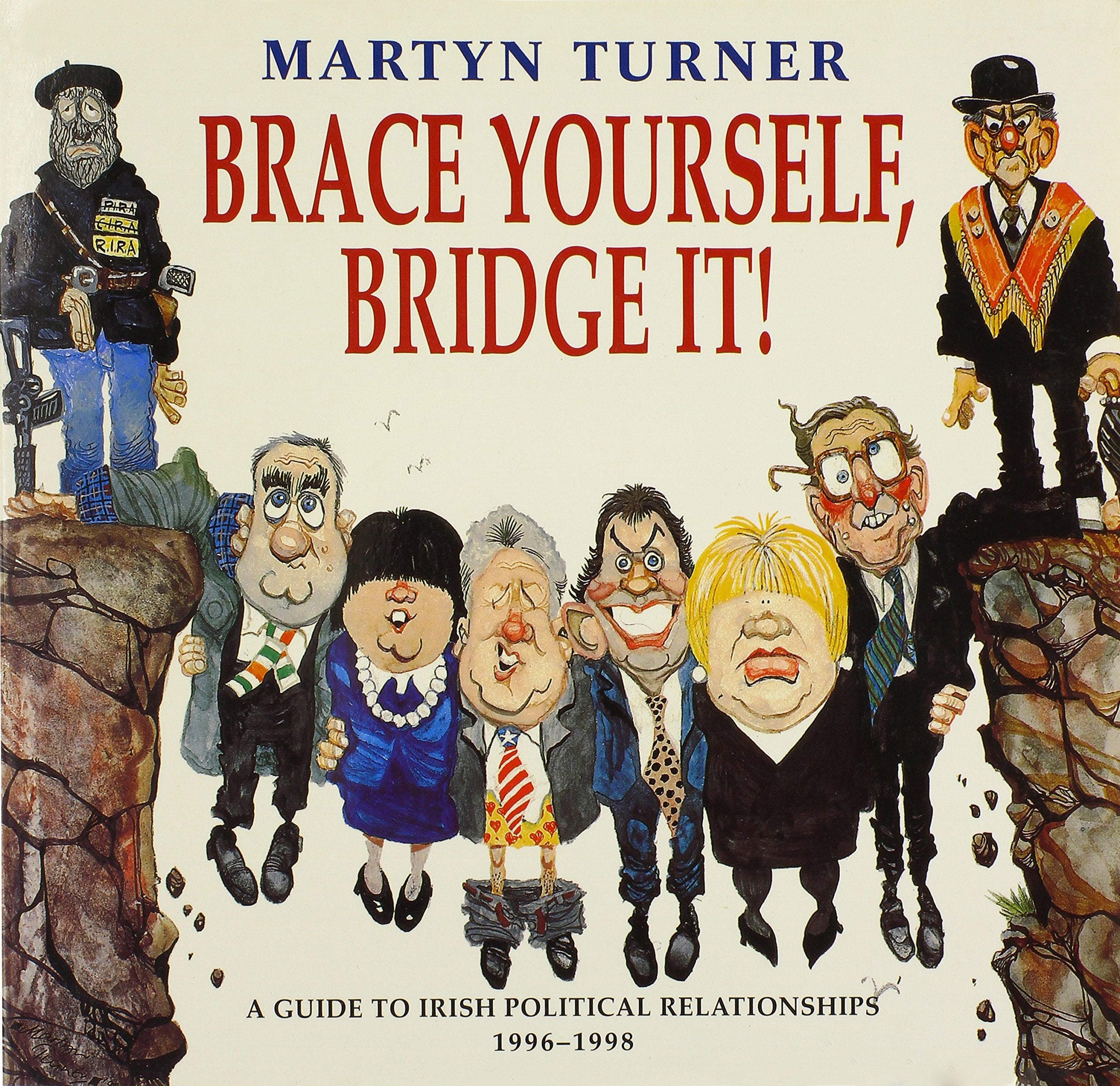 Brace Yourself, Bridge It: A Guide to Irish Political Relationships 1996-1998 Cartoons