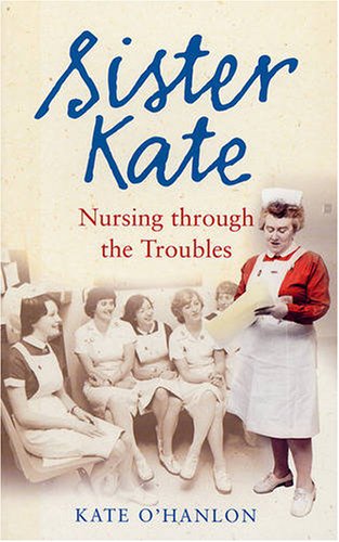 Sister Kate: Nursing Through the Trouble: Nursing Through the Troubles Medicine