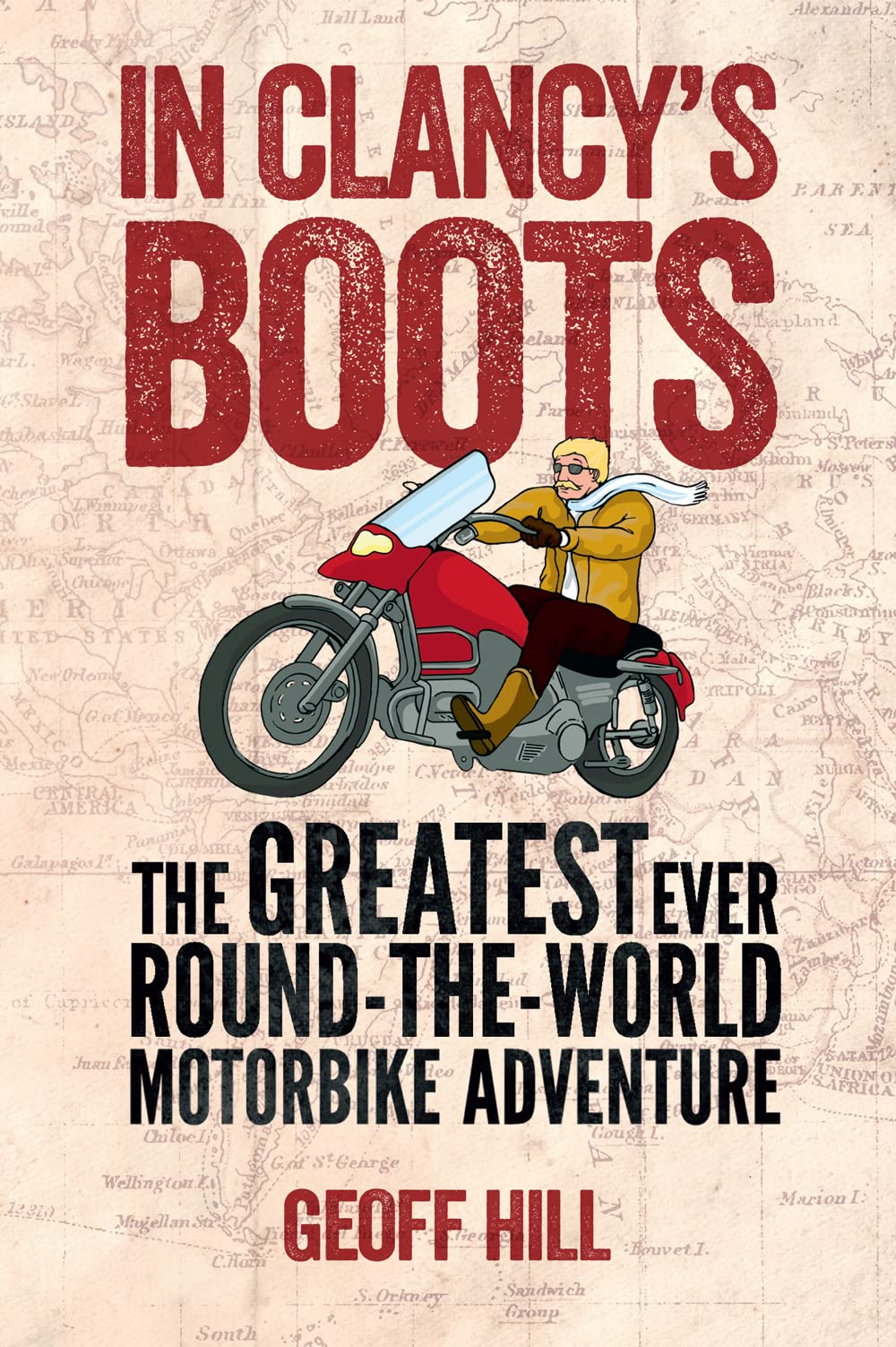 In Clancy's Boots: The Greatest Ever Round-the-World Motorbike Adventure: The Greatest Ever Round-the-World Motorbike Adventure, Motorbike Adventures 4 Essays & Short Stories