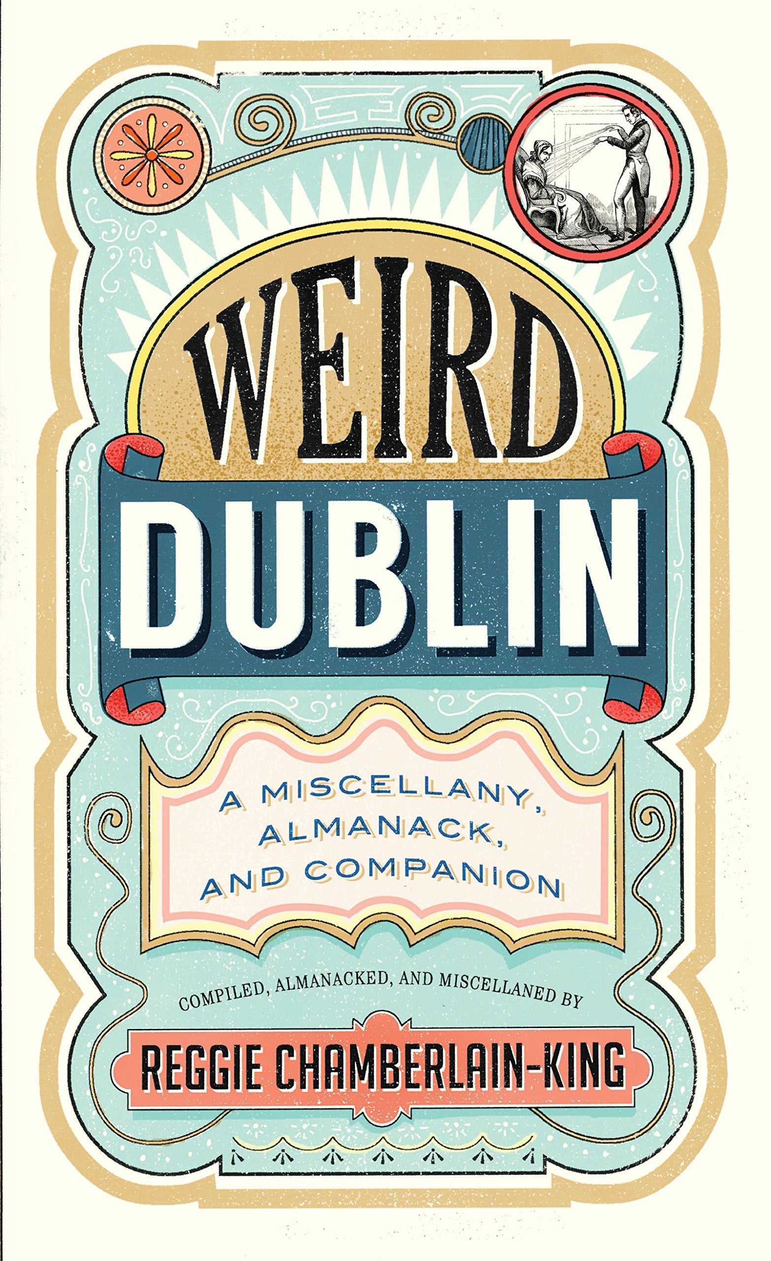 Weird Dublin: A Miscellany, Almanack, and Companion book
