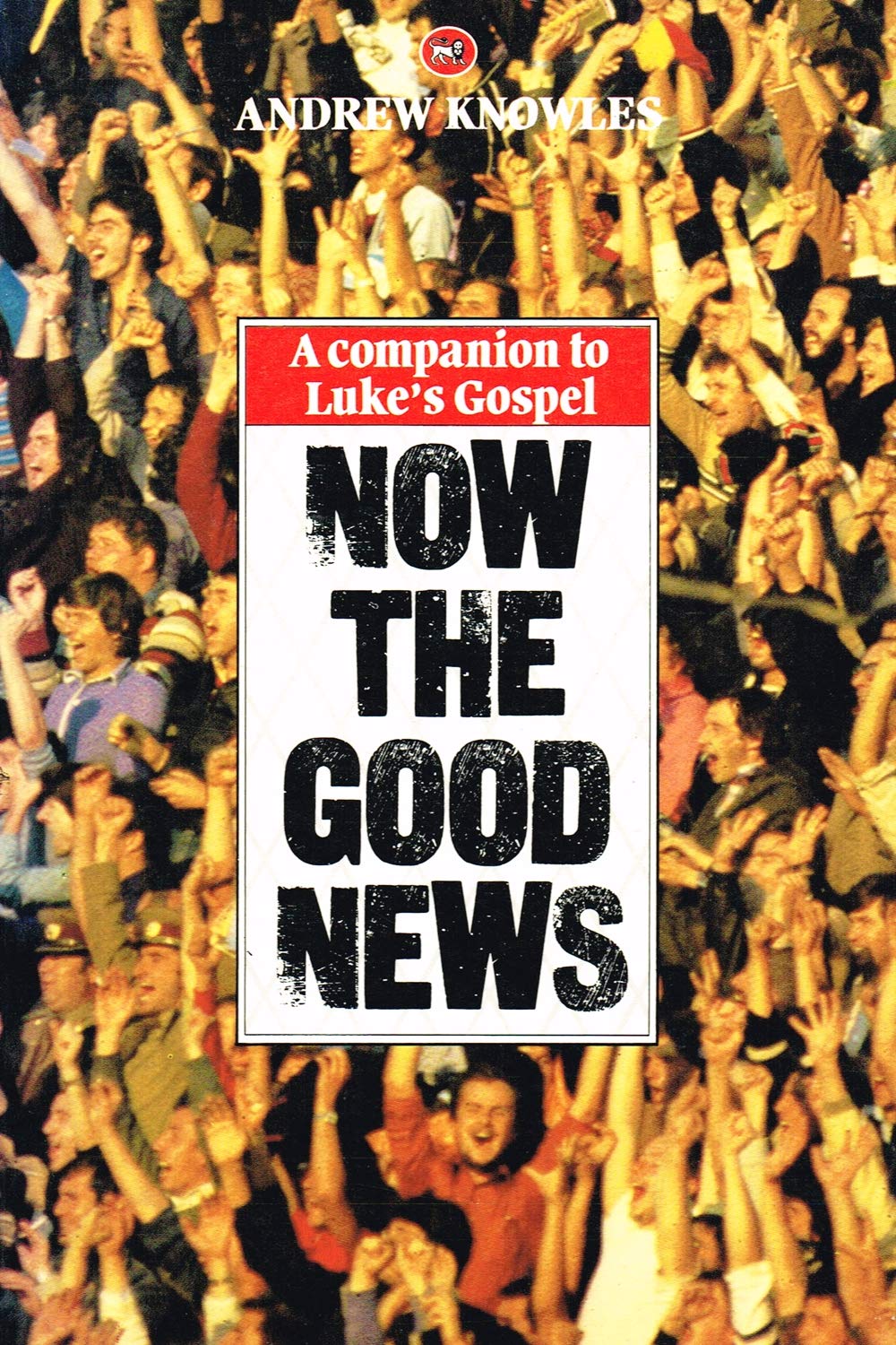 Now the Good News: a Companion to Luke's Gospel Books