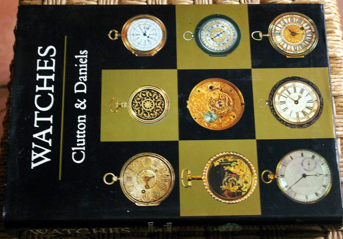 Watches: A Complete History of the Technology and Development of the Watch book