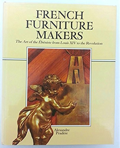 French Furniture Makers: The Art of the Ebeniste from Louis XIV to the Revolution Hobbies & Crafts