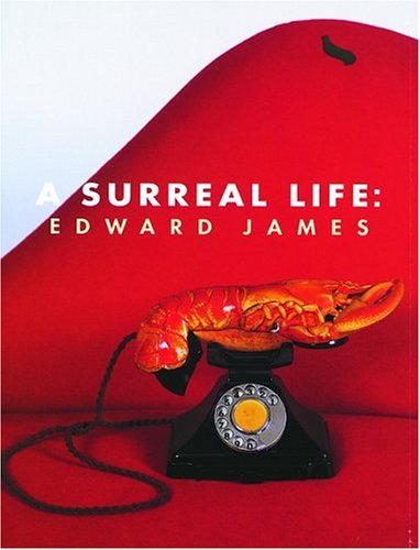 A Surreal Life: Edward James, 1907-84 Art & Literature