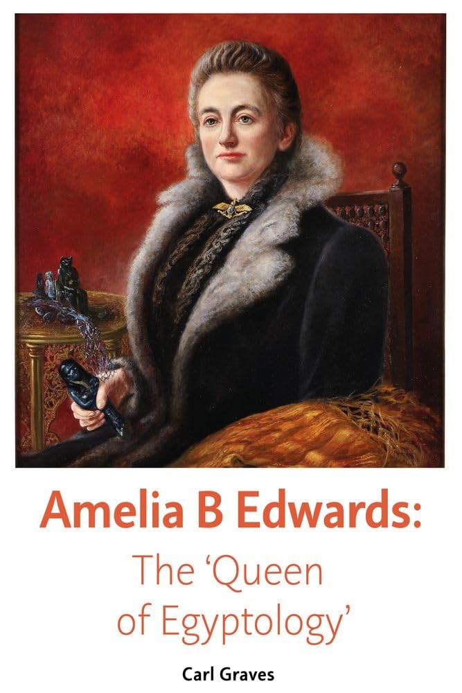 Amelia B Edwards: The 'Queen of Egyptology' Politics & Society