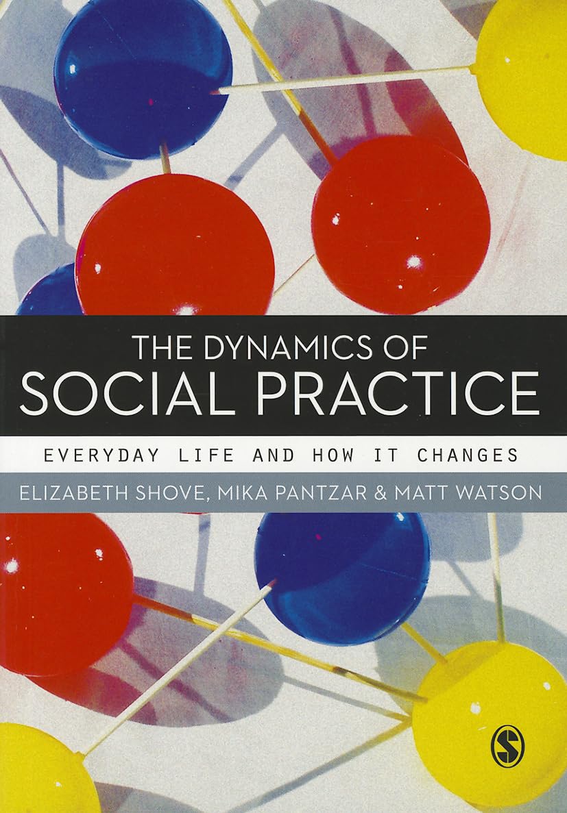 The Dynamics of Social Practice: Everyday Life and How it Changes Law