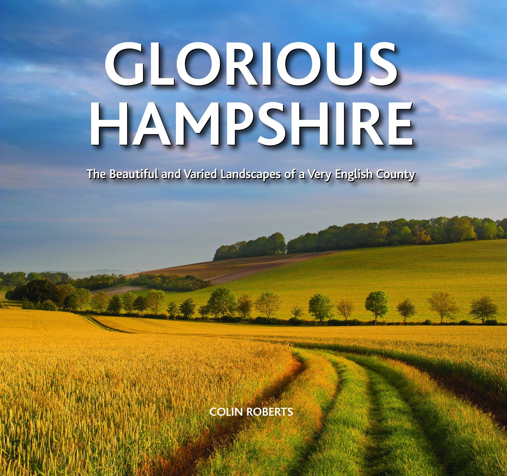 Glorious Hampshire: The Beautiful and Varied Landscapess of a Very English County Leisure, Home & Garden