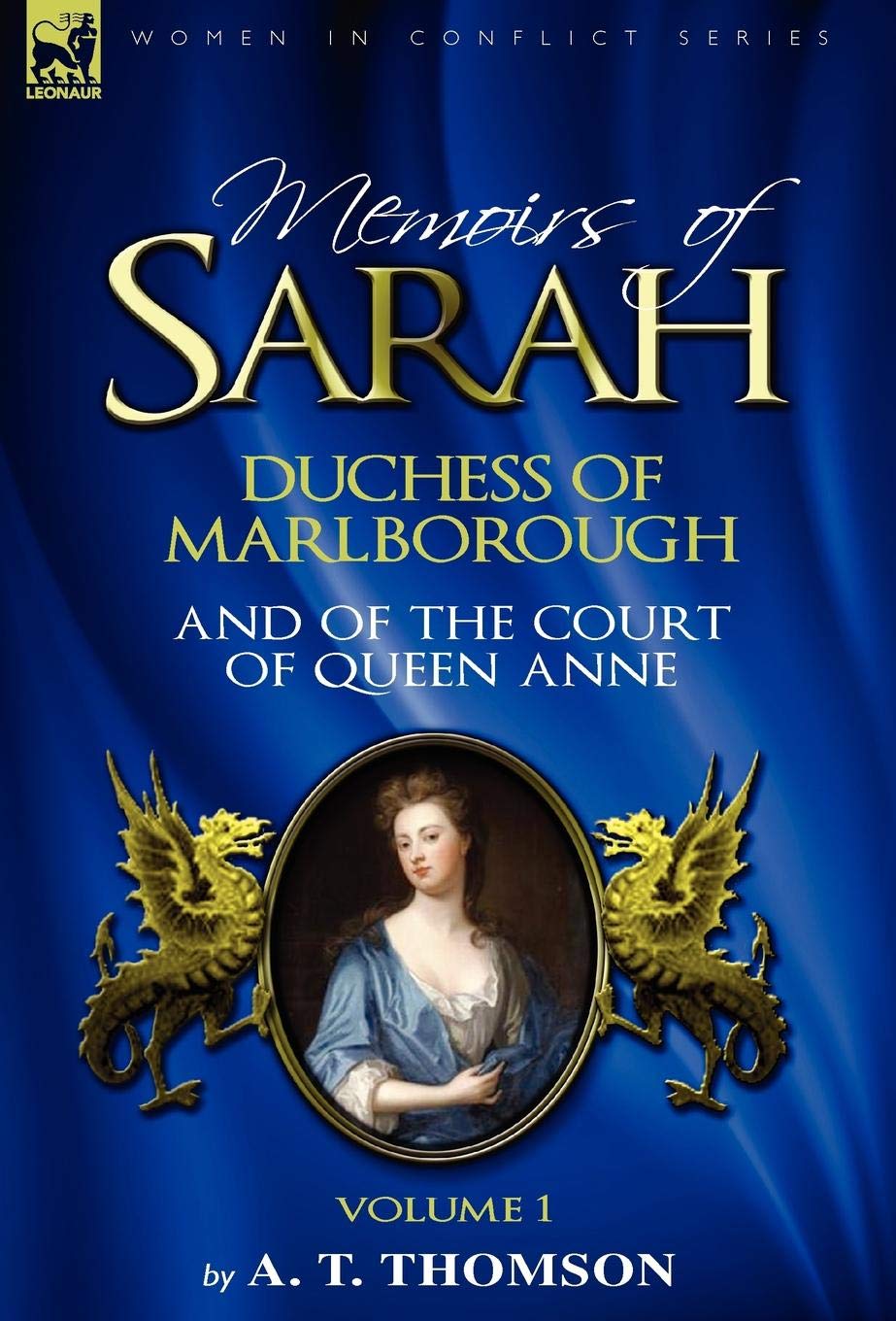 Memoirs of Sarah Duchess of Marlborough, and of the Court of Queen Anne: Volume 1 Memories