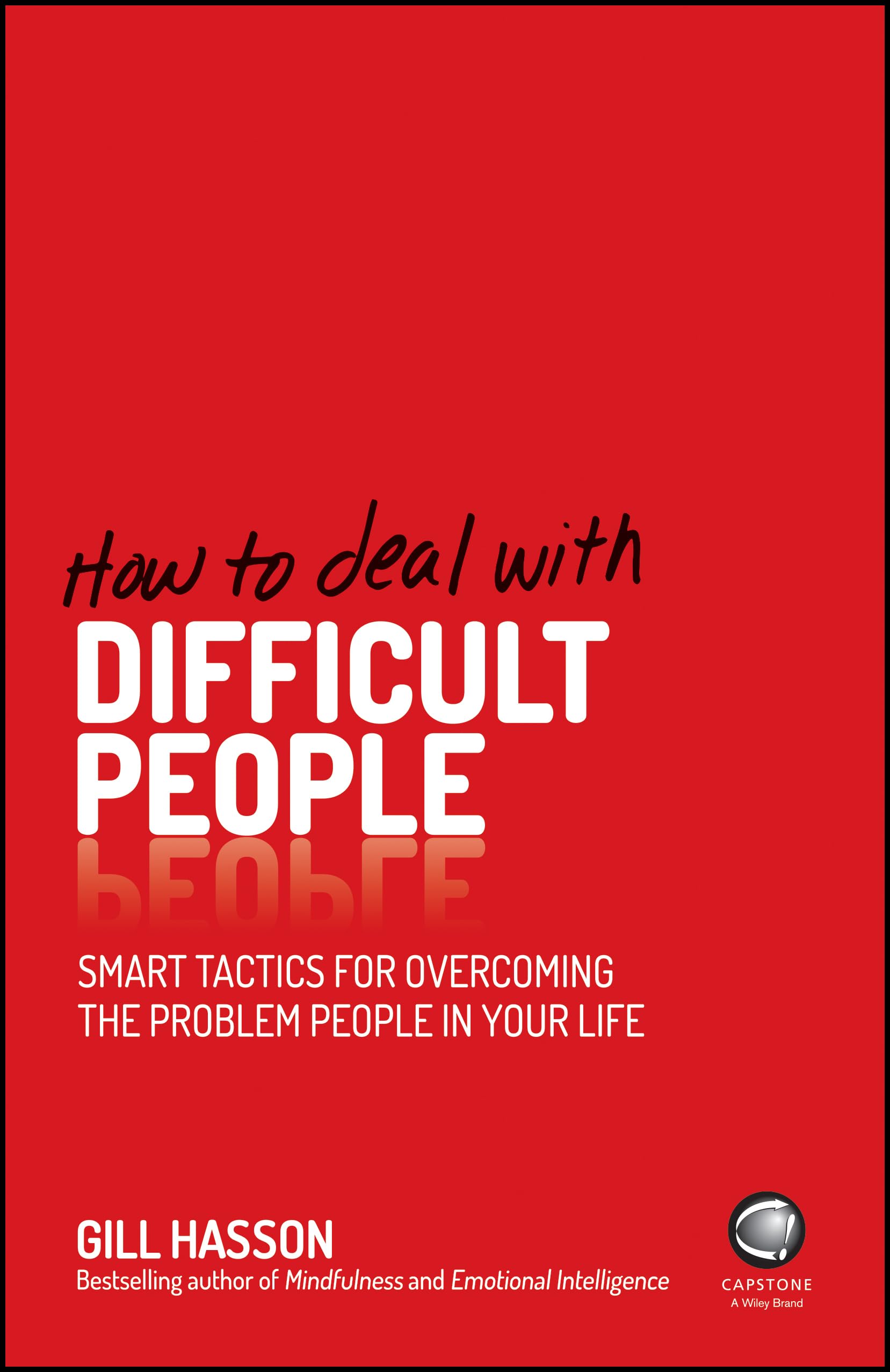 How to Deal With Difficult People: Smart Tactics for Overcoming the Problem People in Your Life Law