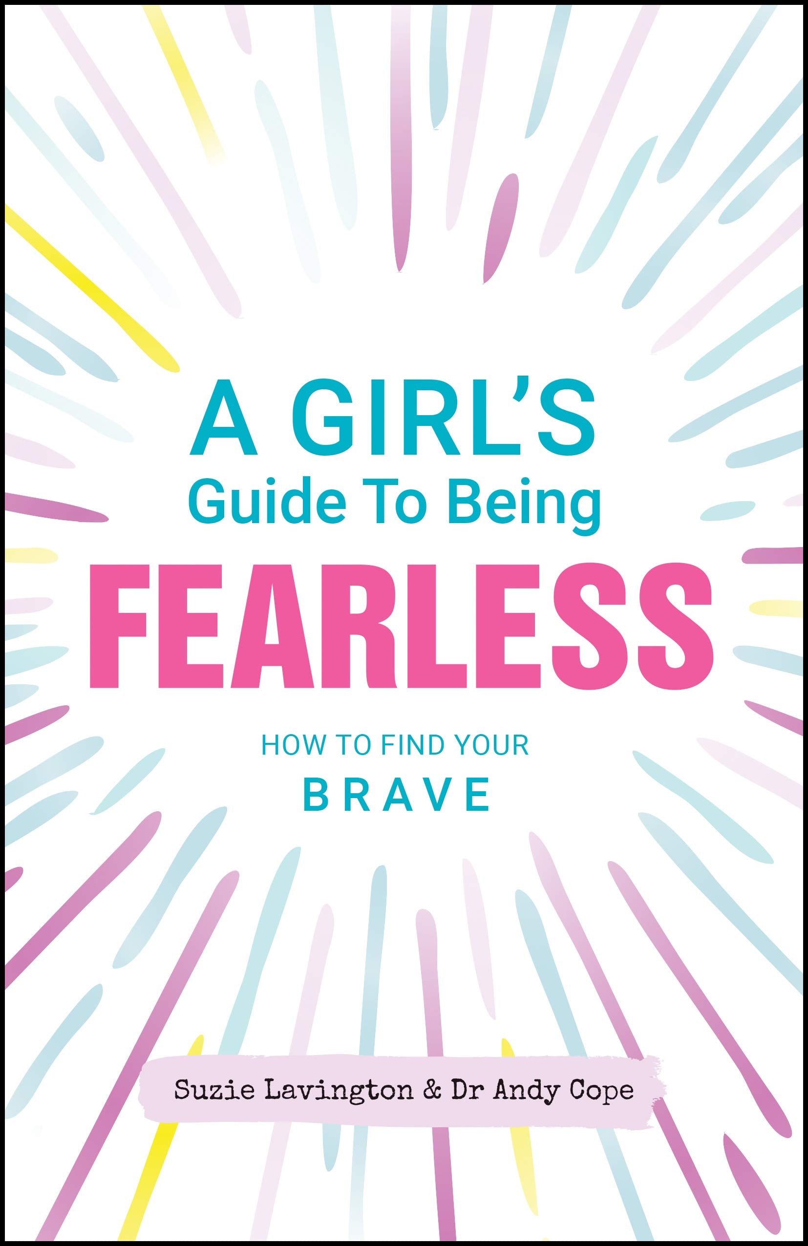 A Girl's Guide to Being Fearless: How to Find Your Brave book
