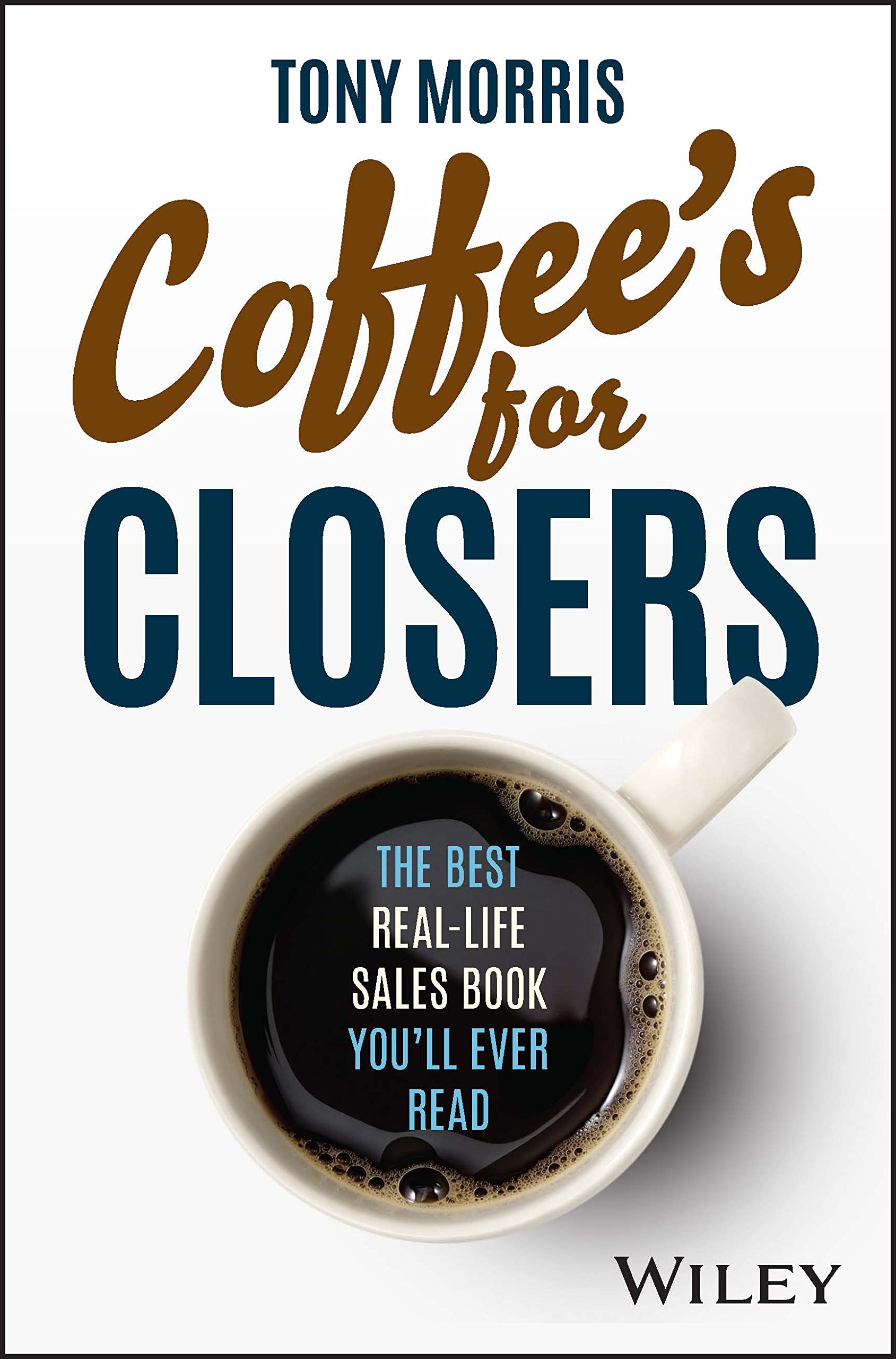 Coffee's for Closers: The Best Real-Life Sales Book You'll Ever Read book