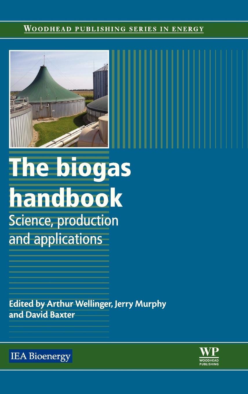 The Biogas Handbook: Science, Production and Applications (Woodhead Publishing Series in Energy, Band 52) Business & Technology