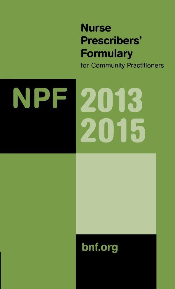 Nurse Prescribers' Formulary 2013 2015: For Community Practitioners Medicine