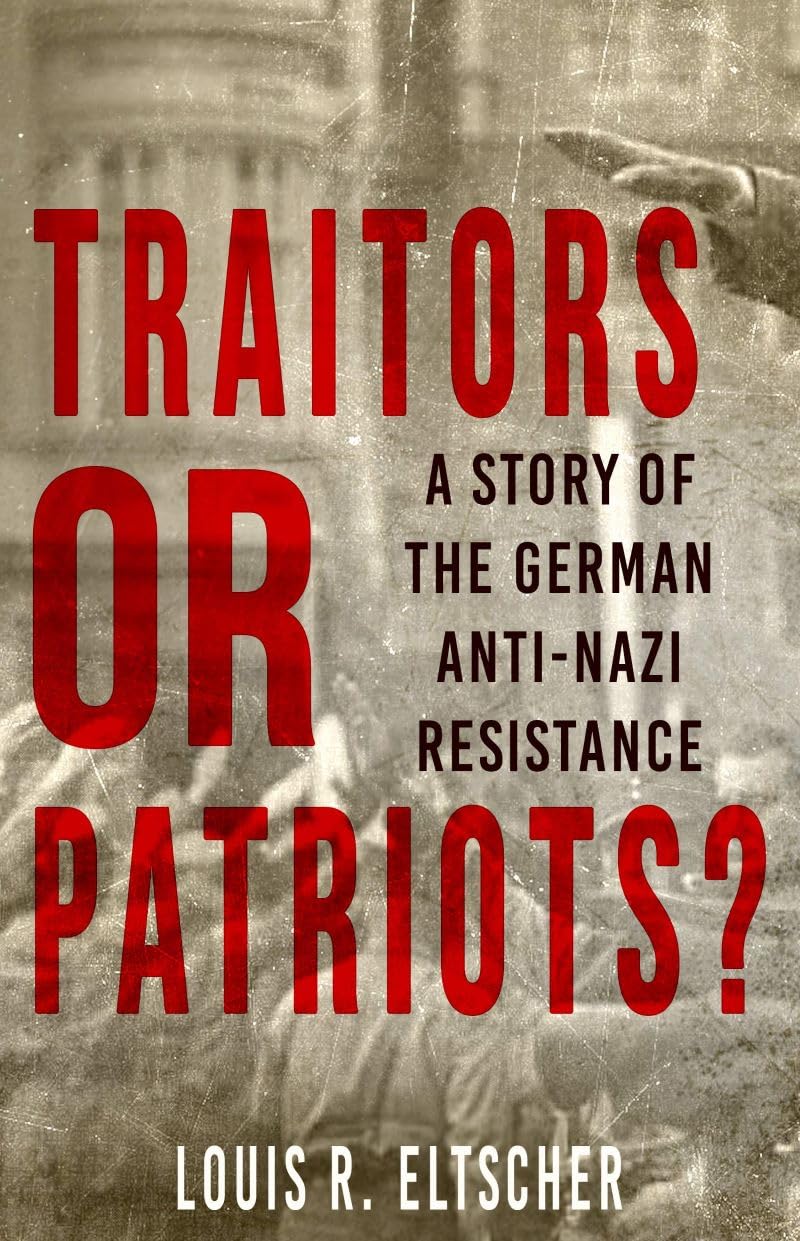 Traitors or Patriots?: A Story of the German Anti-Nazi Resistance Social Sciences