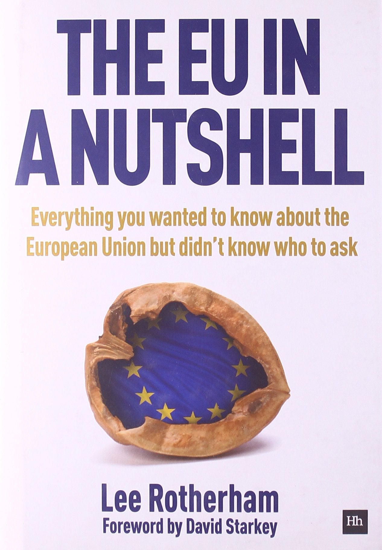 The EU in a Nutshell: Everything You Wanted to Know About the European Union But Didn't Know Who to Ask Politics & History