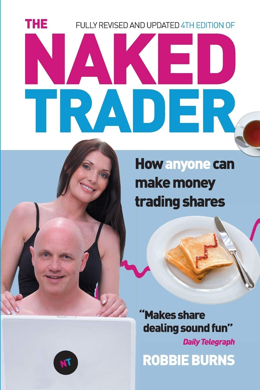 The Naked Trader: How anyone can make money trading shares: How Anyone Can Make Money Trading Shares - 4th edition Business & Technology