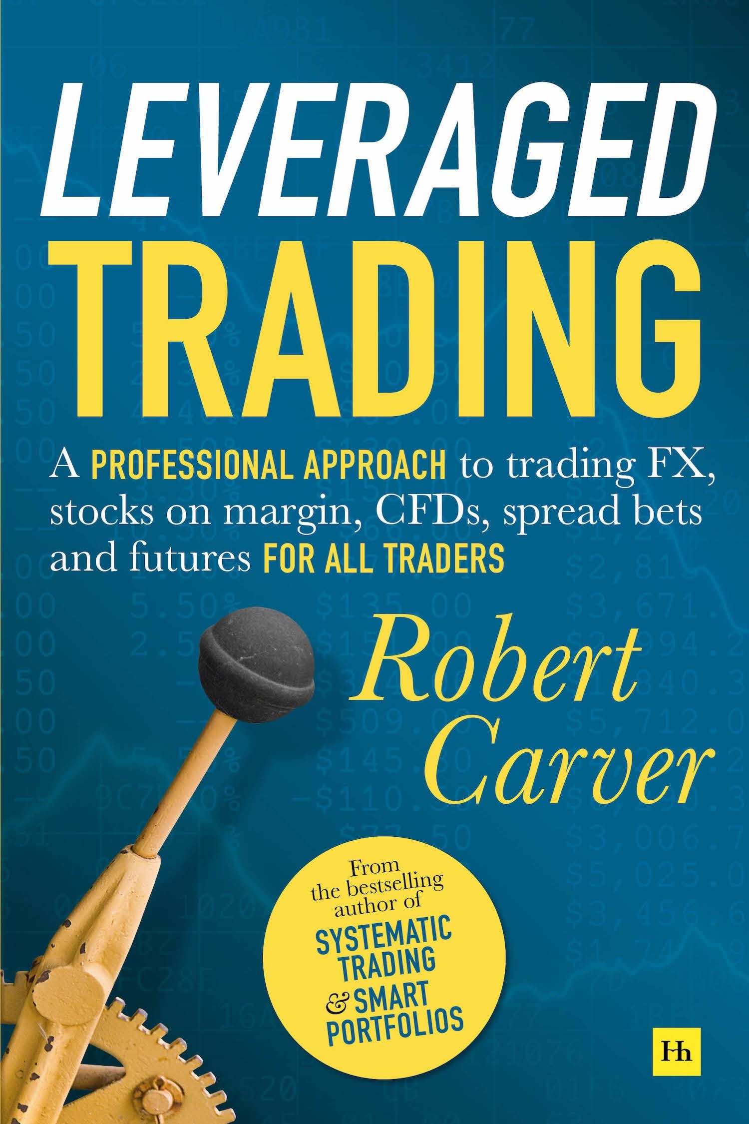 Leveraged Trading: A professional approach to trading FX, stocks on margin, CFDs, spread bets and futures for all traders Business & Technology