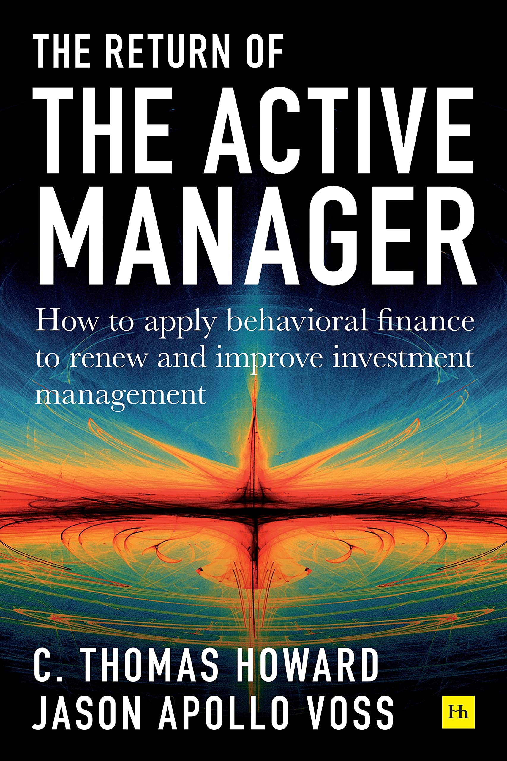 Return of the Active Manager: How to Apply Behavioral Finance to Renew and Improve Investment Management Business, Finance & Career
