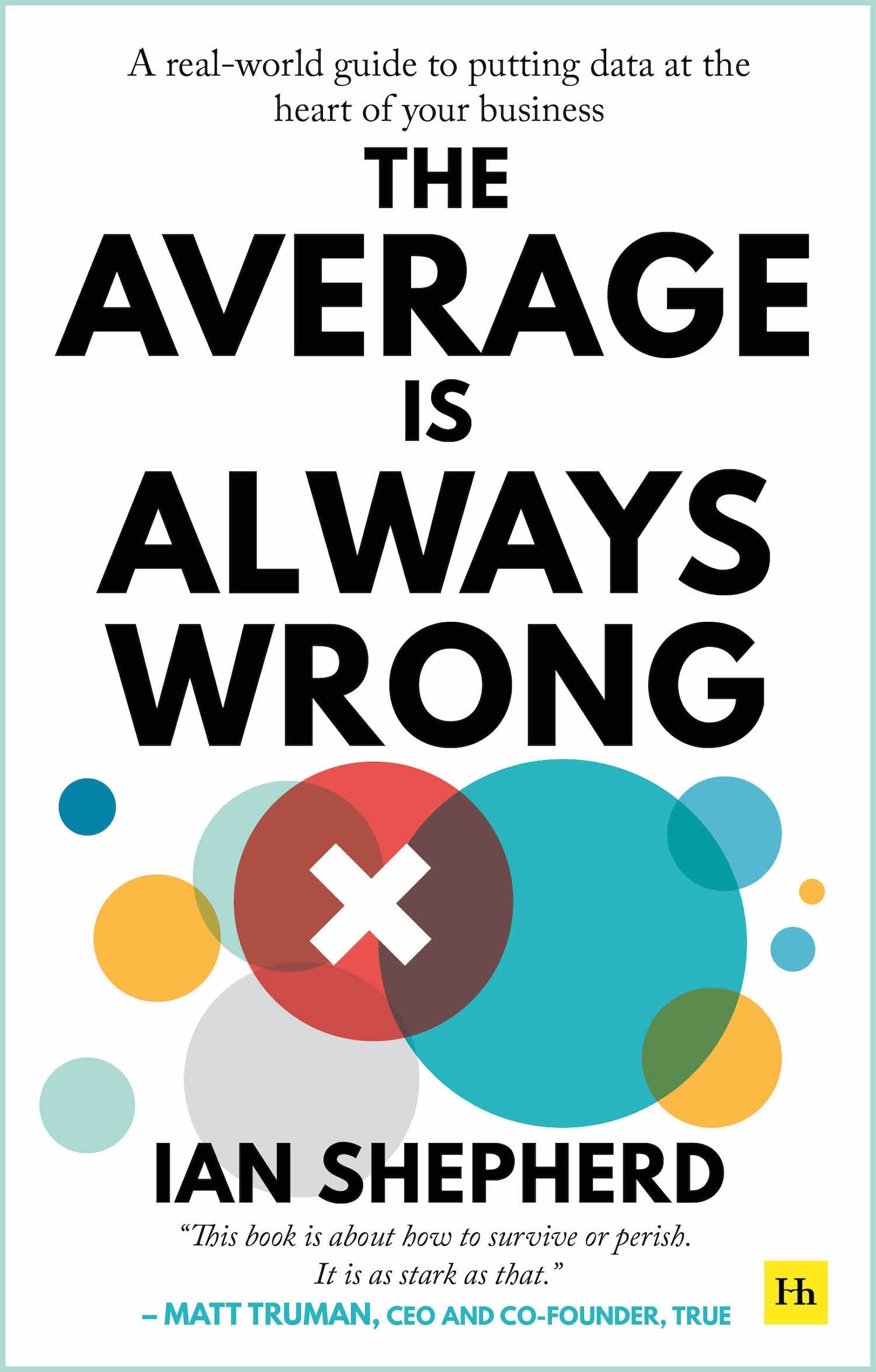 The Average is Always Wrong: A real-world guide to putting data at the heart of your business Business, Finance & Career