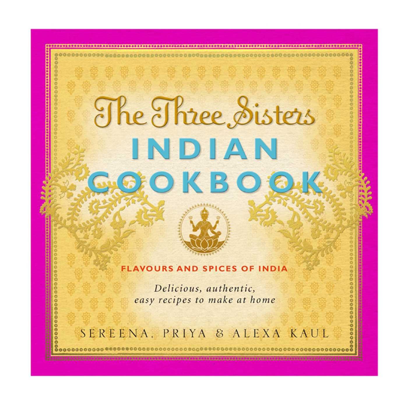 The Three Sisters Indian Cookbook: Delicious, Authentic and Easy Recipes to Make at Home Leisure, Home & Garden