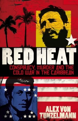 Red Heat: Conspiracy, Murder and the Cold War in the Caribbean Politics & History
