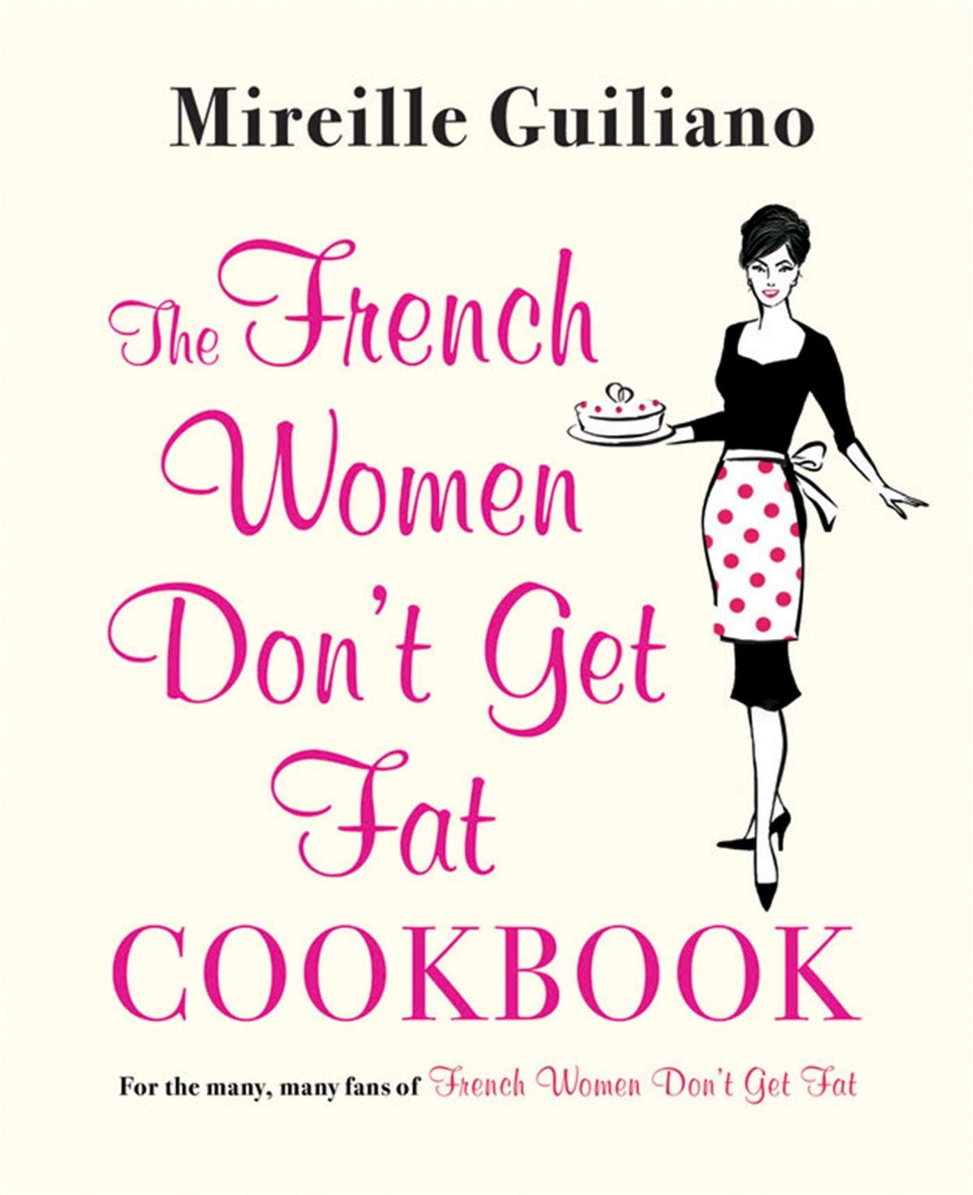 The French Women Don't Get Fat Cookbook Leisure, Home & Garden
