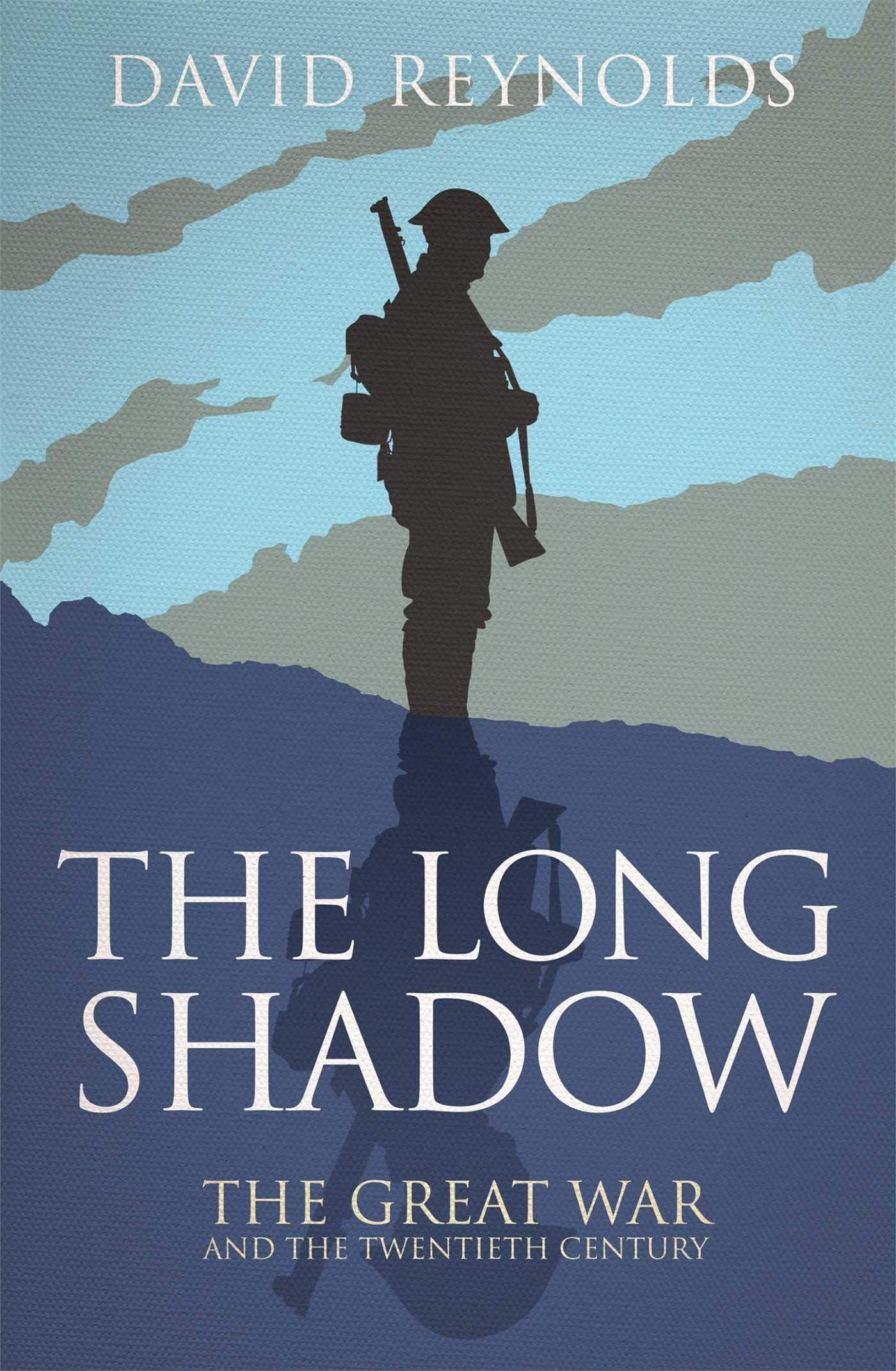 The Long Shadow: The Great War and the Twentieth Century Politics & History
