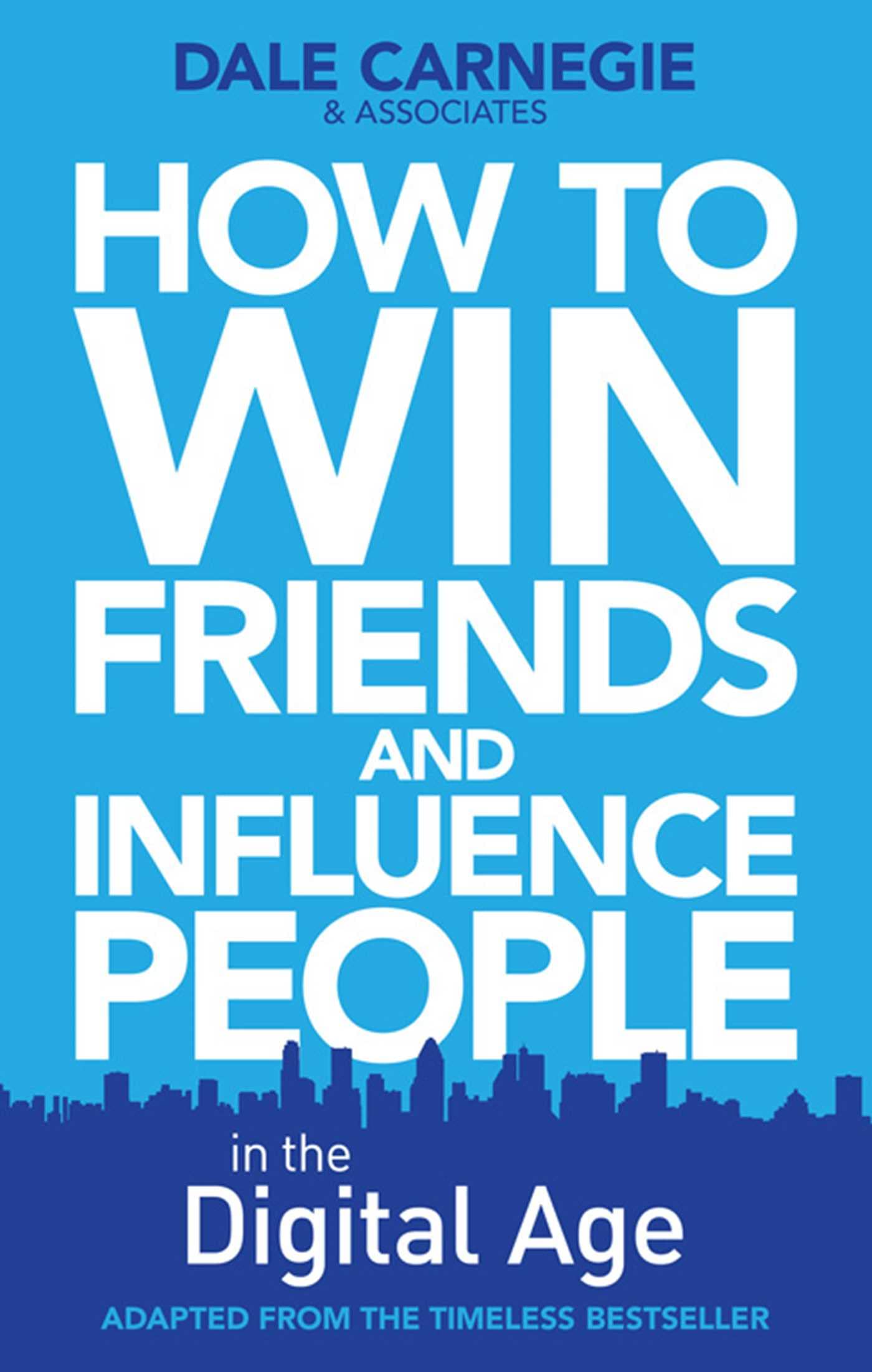 How to Win Friends and Influence People in the Digital Age Business, Finance & Career