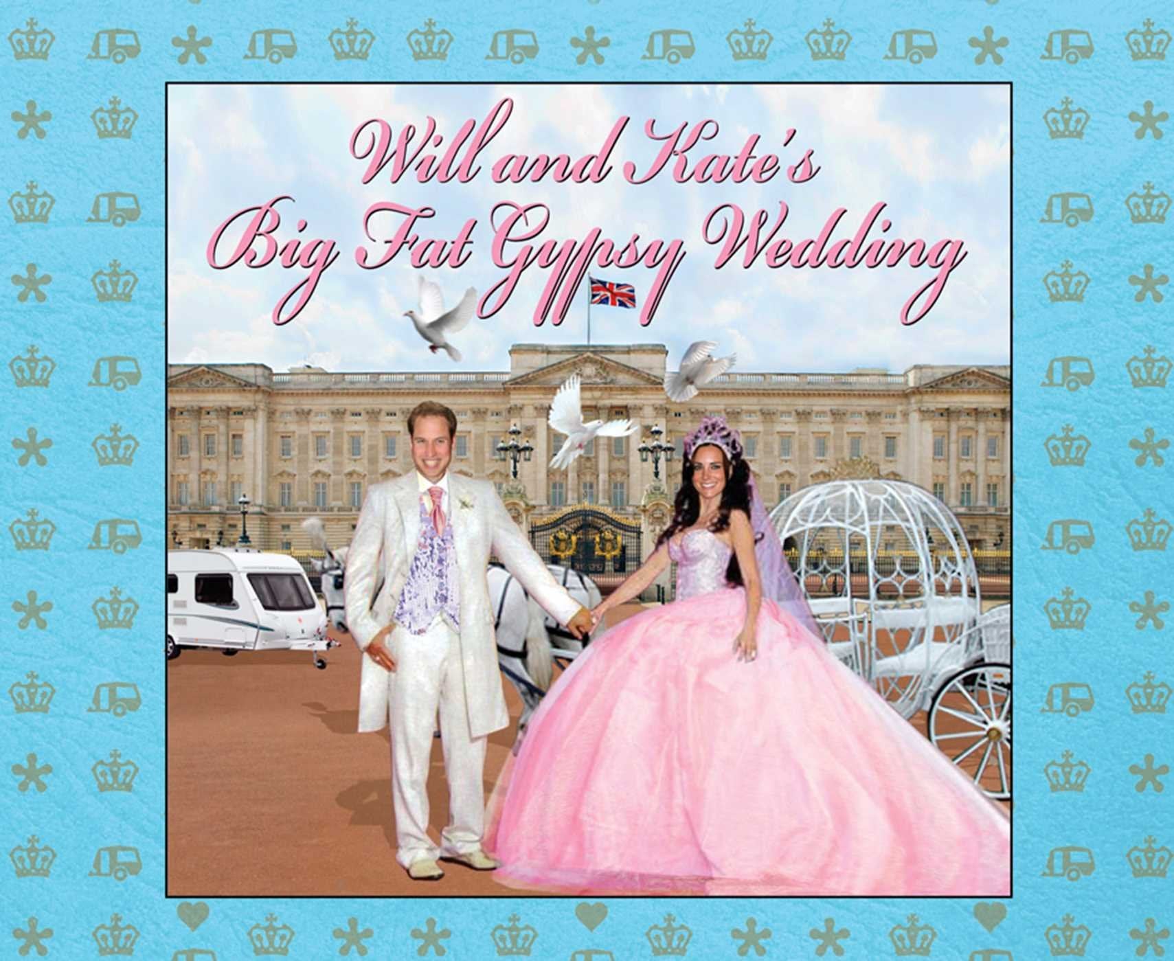 Will and Kate's Big Fat Gypsy Wedding: Photos from our big day, like Humour & Satire
