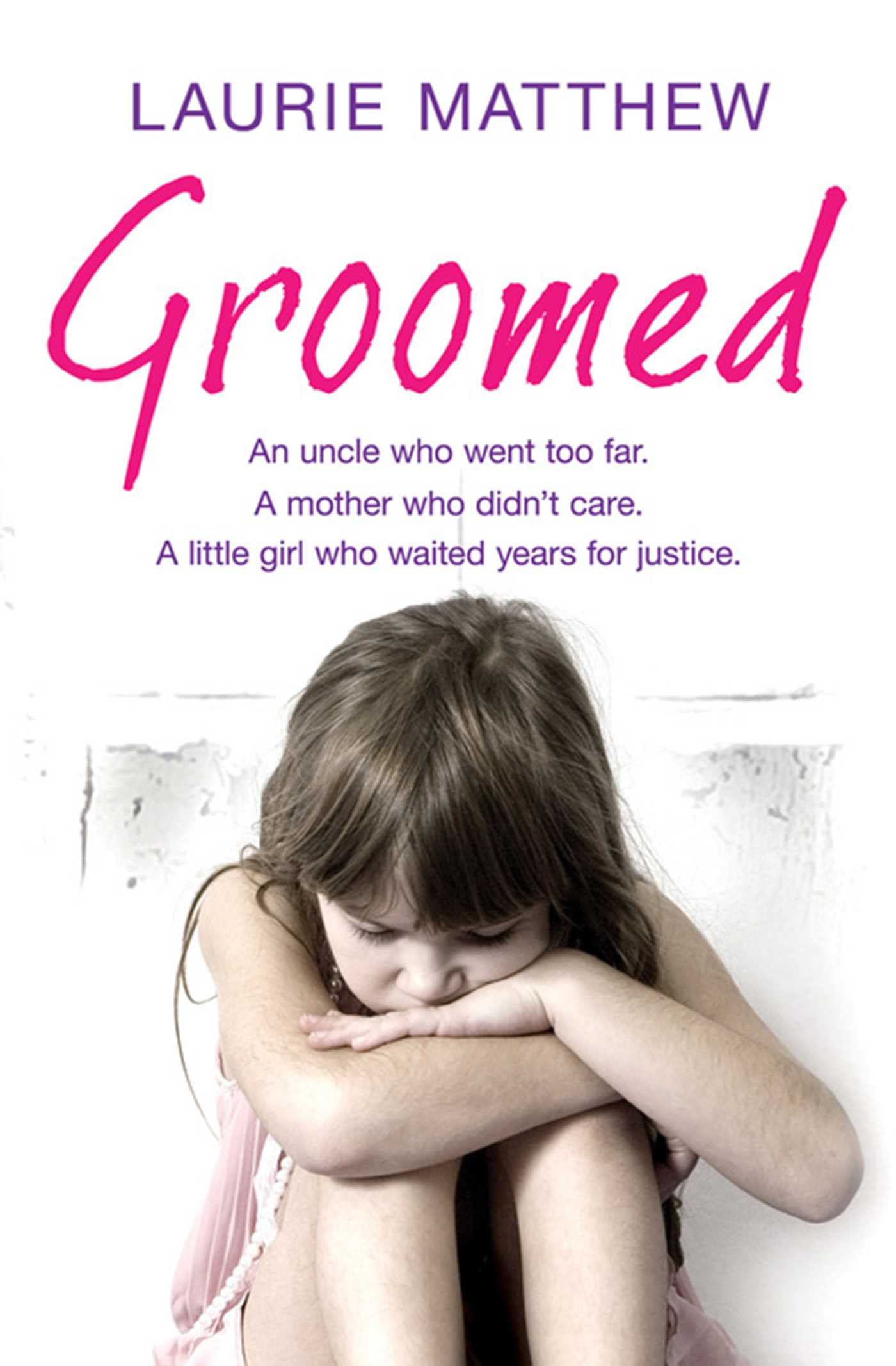 Groomed: An uncle who went too far. A mother who didn't care. A little girl who waited for justice.: An uncle who went too far. A mother who didn't care. A little girl who waited years for justice. Social Sciences