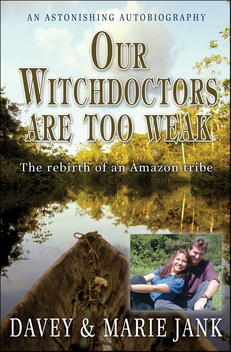Our Witchdoctors are too Weak: The Rebirth of an Amazon Tribe Books