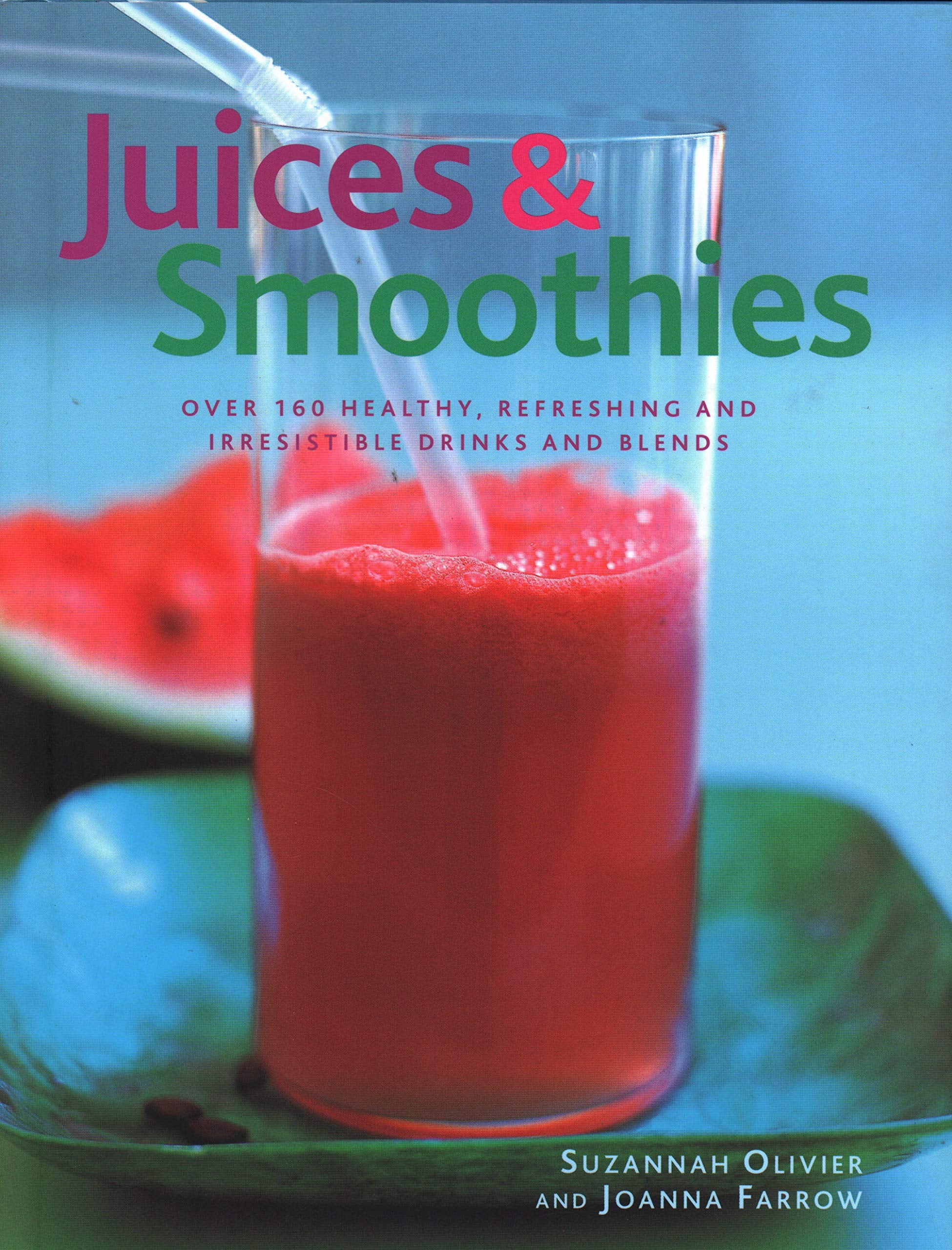 Juices & Smoothies: Over 160 Healthy, Refreshing and Irresistible Drinks and Blends Leisure, Home & Garden