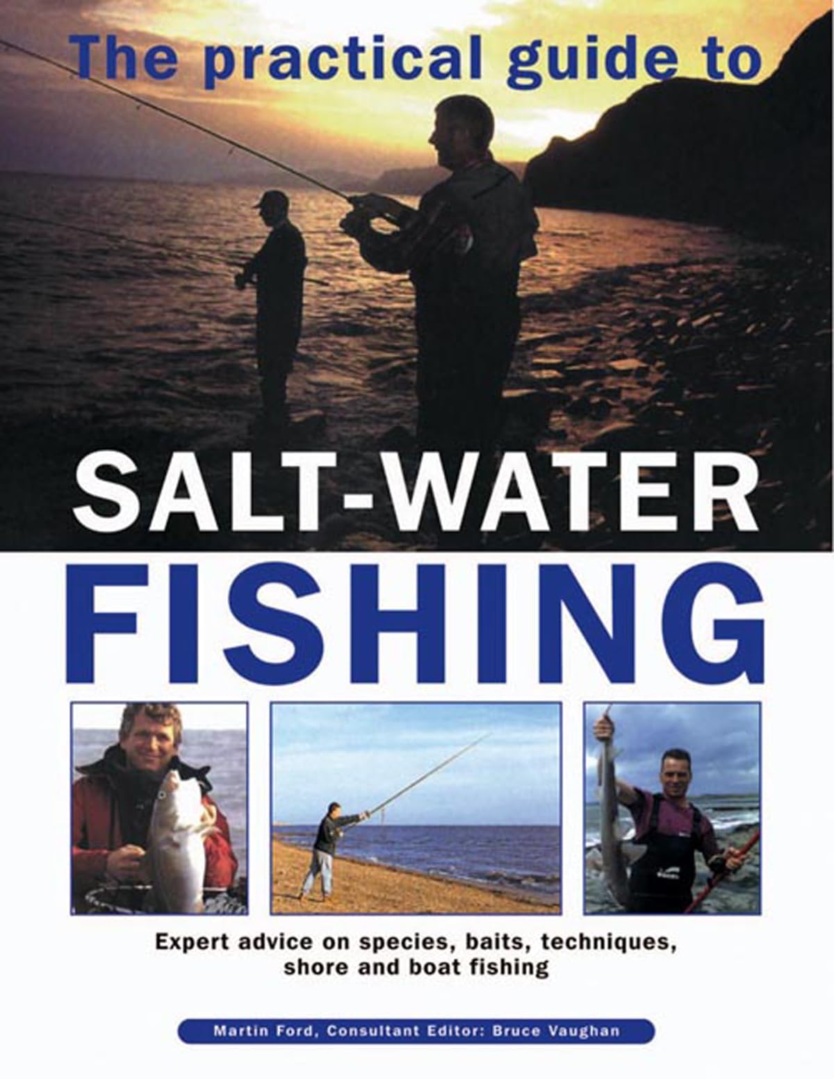 Practical Guide to Salt-water Fishing: Expert Advice on Species, Baits, Techniques, Shore and Boat Fishing Leisure & Fun