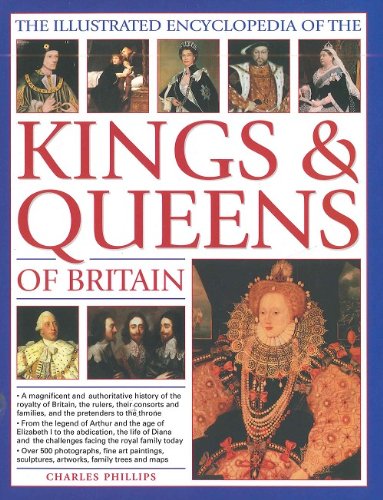 The Illustrated Encyclopaedia of the Kings & Queens of Britain by Charles Phillip book