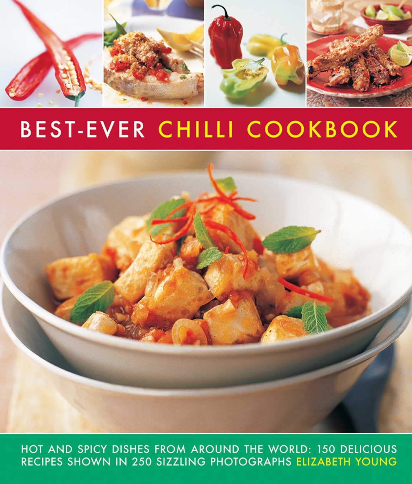 Best-Ever Chilli Cookbook: Hot and Spicy Dishes from Around the World: 150 Delicious Recipes Shown in 250 Sizzling Photographs Leisure, Home & Garden
