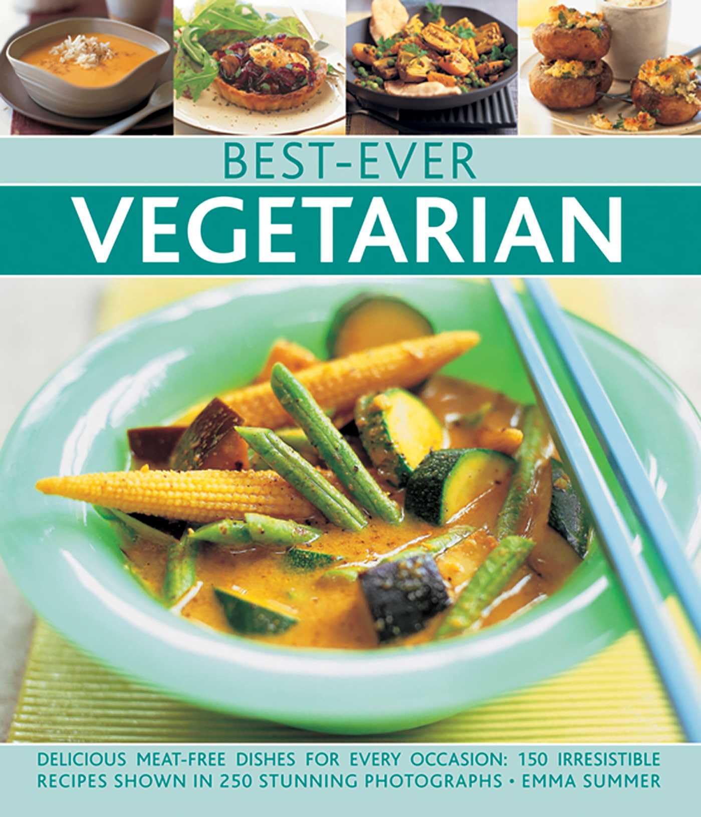 Best-ever Vegetarian: Delicious Meat-free Dishes for Every Occasion: Delicious Meat-Free Dishes for Every Occasion: 150 Irresistible Recipes Shown in 250 Stunning Photographs Leisure, Home & Garden