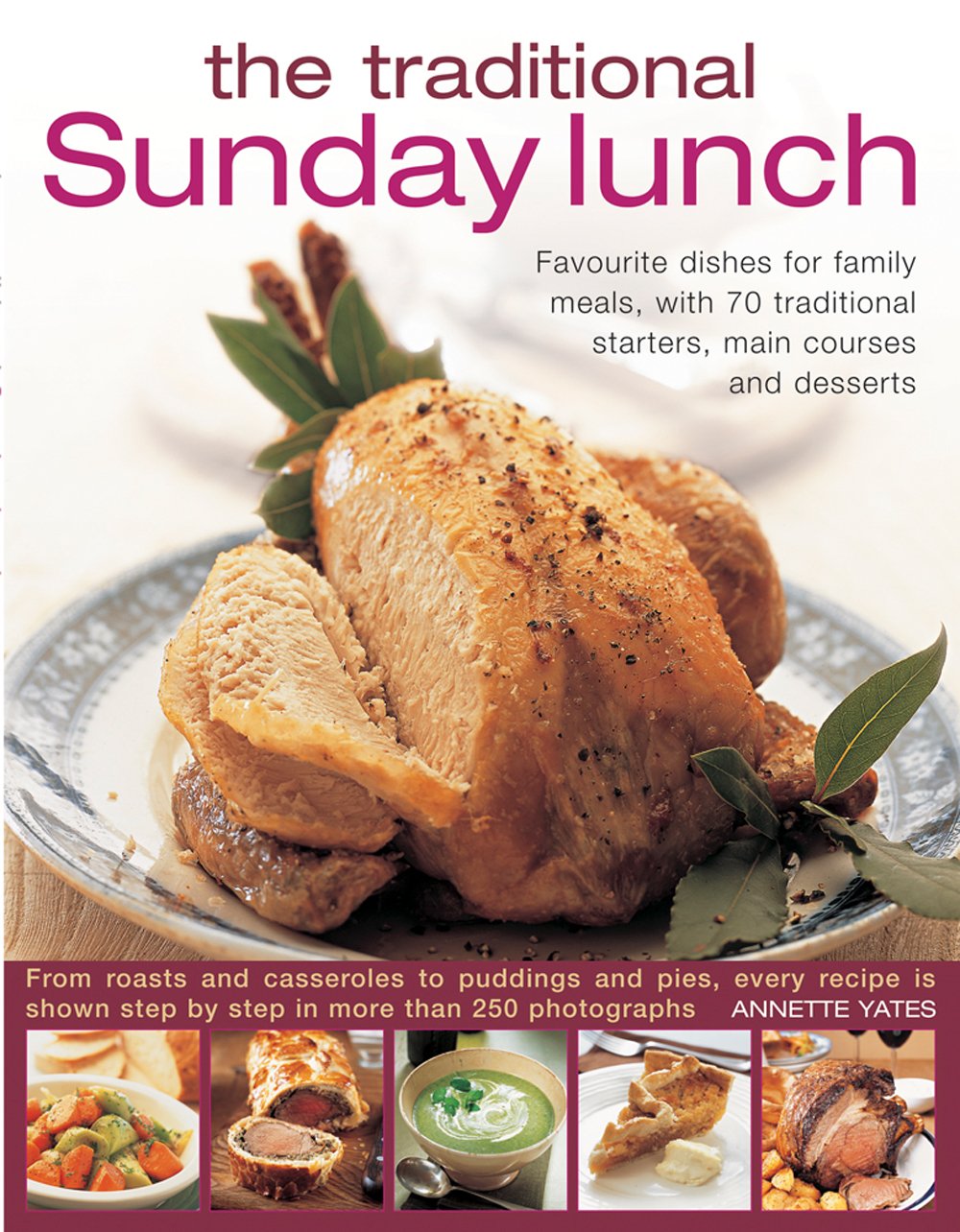 The Traditional Sunday Lunch: Favourite Dishes for Family Meals, with 70 Traditional Starters, Main Courses and Desserts Leisure, Home & Garden
