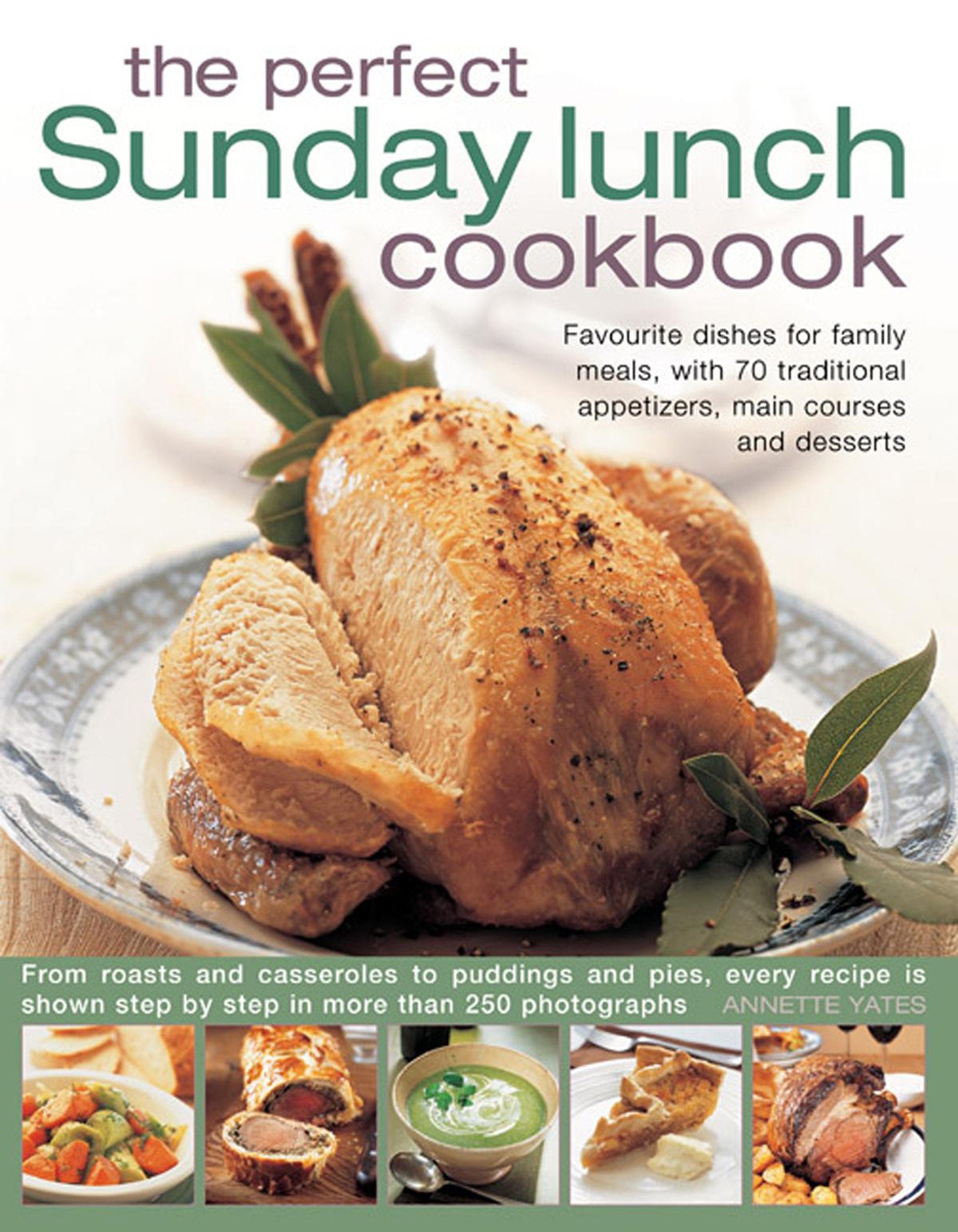 Perfect Sunday Lunch Cookbook: Favourite Dishes for Family Meals, with 70 Traditional Appetizers, Main Courses and Desserts Leisure, Home & Garden