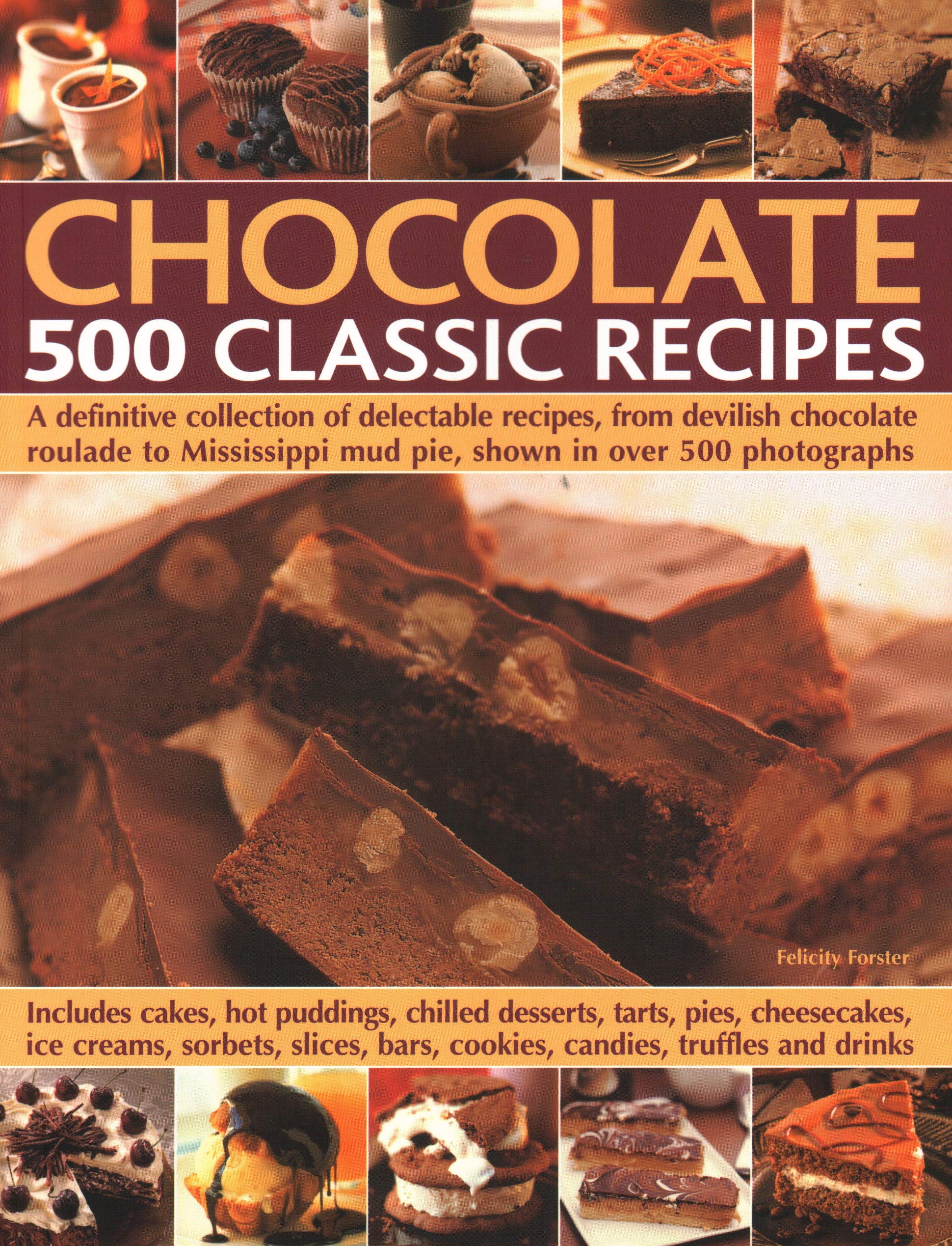 Chocolate: 500 Classic Recipes: A Definitive Collection of Delectable Recipes, from Devilish Chocolate Roulade to Mississippi Mud Pie, Shown in Over ... Mud Pie, Shown in over 500 Photographs Leisure, Home & Garden