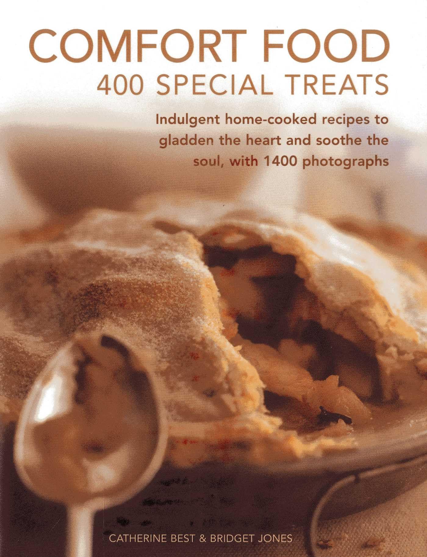 Comfort Food: 400 Special Treats, Indulgent Home-Cooked Recipes to Gladden the Heart and Soothe the Soul, With 1400 Photographs book