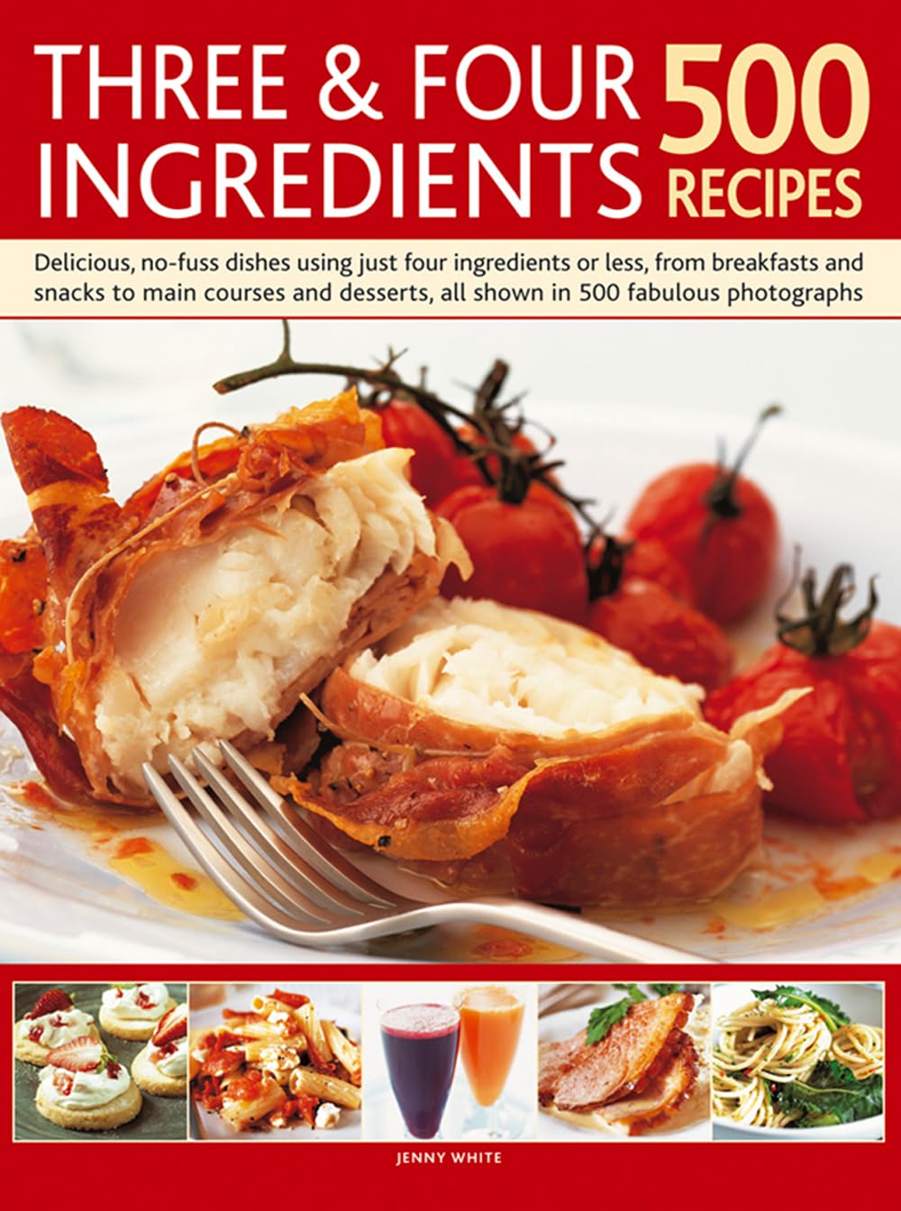 Three & Four Ingredients 500 Recipes: Delicious, No-Fuss Dishes Using Just Four Ingredients or Less, from Breakfasts and Snacks to Main Courses and ... all shown in 500 fabulous photographs Leisure, Home & Garden
