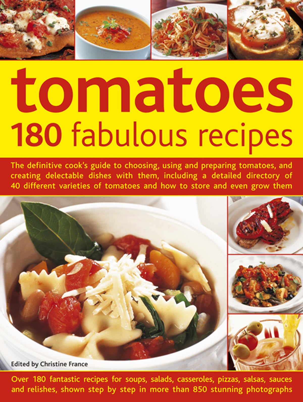 Tomatoes: 180 Fabulous Recipes: The Definitive Cook's Guide to Choosing, Using and Preparing Tomatoes, and Creating Delectable Dishes with Them, ... Tomatoes and How to Store and Even Grow Them Leisure, Home & Garden